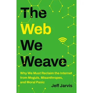 The Web We Weave by Jeff Jarvis [Hardcover Book]