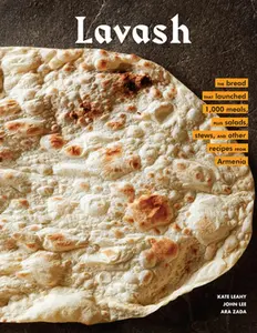 USED-Lavash: The Bread That Launched 1,000 Meals, Plus Salads, Stews, and Other Recipes from Armenia by Leahy, Kate (Hardcover)