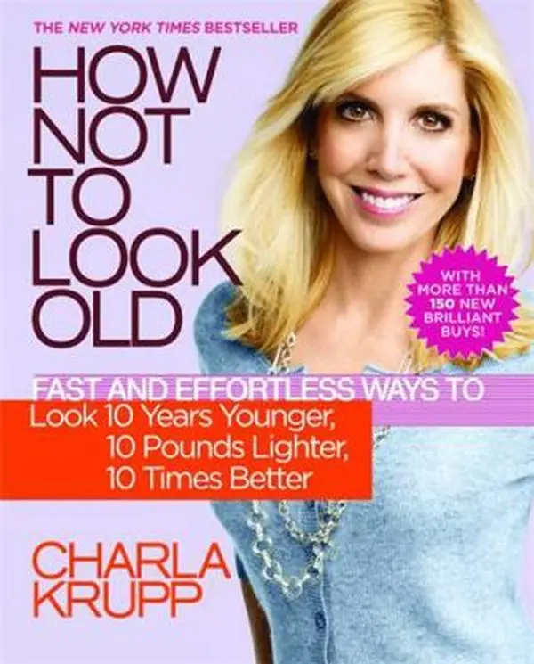 USED Book - How Not to Look Old: Fast and Effortless Ways to Look 10 Years Younger, 10 Pounds Lighter, 10 Times Better by Krupp, Charla (Paperback) - english