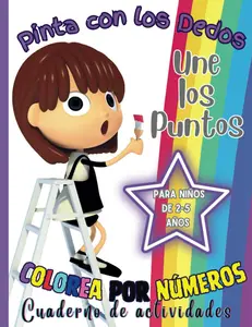 Pinta con los Dedos, Une los Puntos, Colorea por Números: Cuaderno de Actividades Para Niños de 2-5 Años (Spanish Edition)