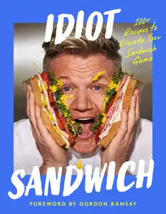 Idiot Sandwich: 100+ Recipes to Elevate Your Sandwich Game -- Idiot Sandwich - Hardcover