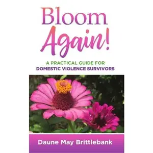 USED-Bloom Again!: A Practical Guide for Domestic Violence Survivors by Brittlebank, Daune May (Paperback)