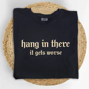 Vintage Hang in There It Gets Worse Comfort Colors Shirt, Gothic Funny Quote Graphic Tee, Retro Meme Unisex T-shirt