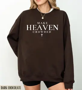 Make Heaven Crowded Sweatshirt, Inspirational Shirt, Christian Shirt, Religious Mom Shirt, Christian Apparel Gift, Shirt for Women