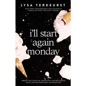 USED-I'll Start Again Monday: Break the Cycle of Unhealthy Eating Habits with Lasting Spiritual Satisfaction by TerKeurst, Lysa (Hardcover)