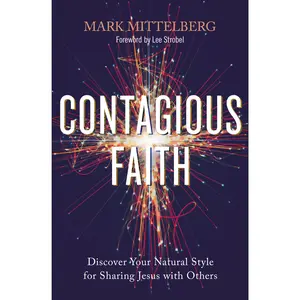 Contagious Faith: Discover Your Natural Style for Sharing Jesus with Others by Mark Mittelberg||Lee Strobel [Paperback Book]