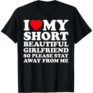 Cotton I Love My Short Beautiful Girlfriend So Please Stay Away T-Shirt