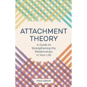 Attachment Theory: A Guide to Strengthening the Relationships in Your Life Paperback – March 24, 2020