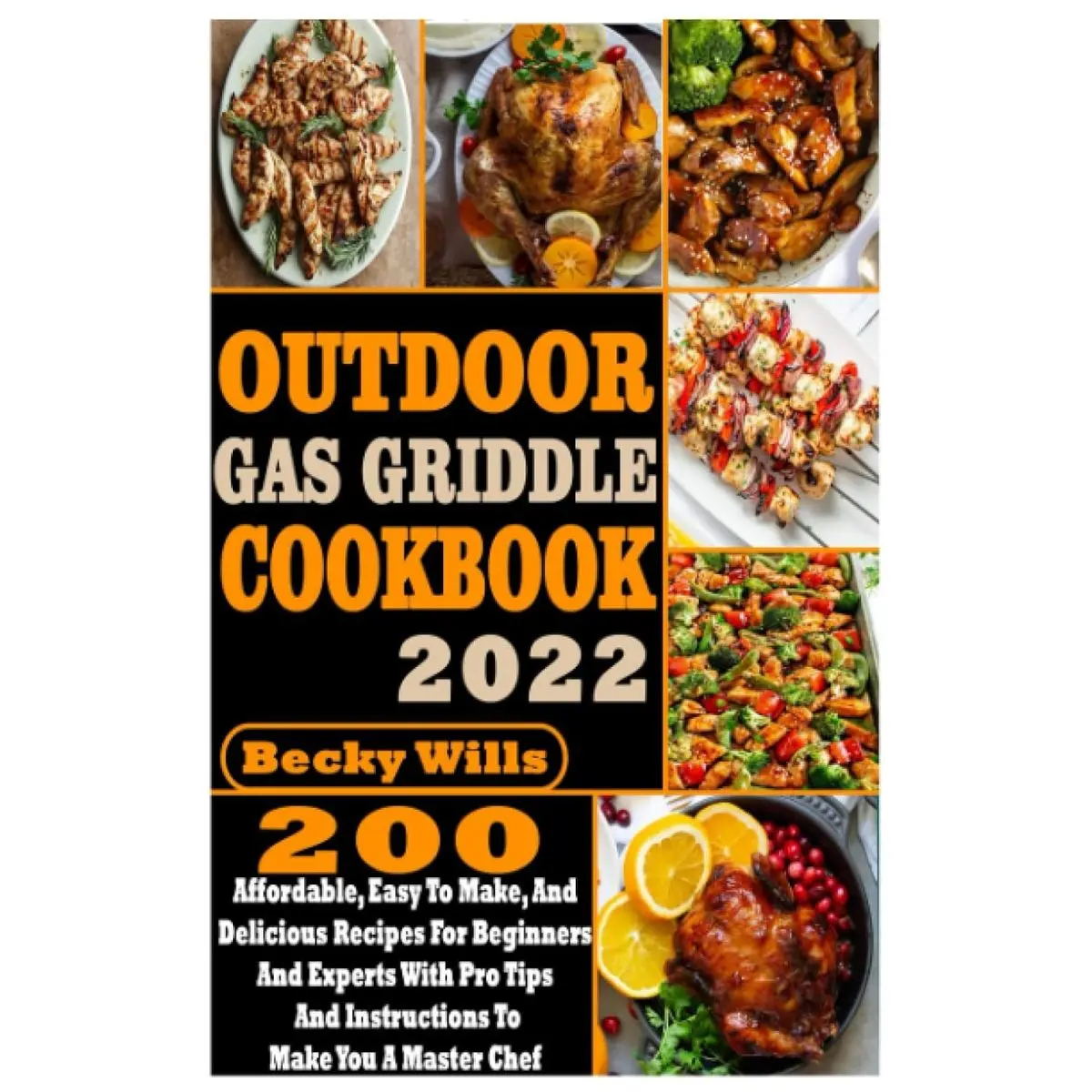 Outdoor Gas Griddle Cookbook: 200 Affordable, Easy to Make, and Delicious Recipes for Beginners and Experts with Pro Tips and Instructions to Make You a Master Chef Paperback – April 27, 2022