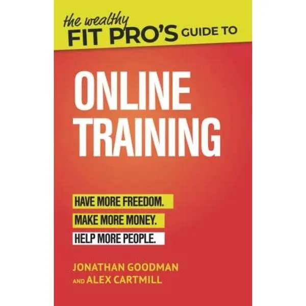 USED-The Wealthy Fit Pro's Guide to Online Training: Help More People, Make More Money, Have More Freedom by Jonathan Goodman (Paperback)