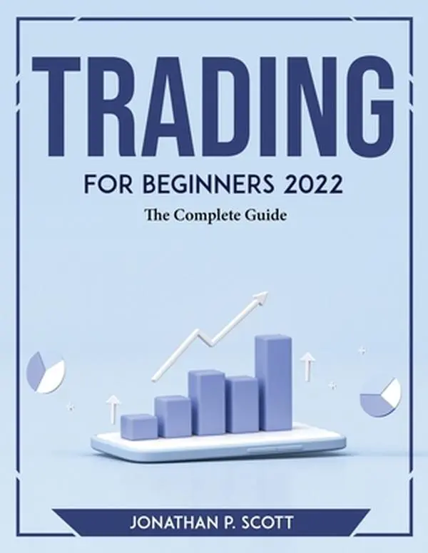 USED-Trading for Beginners 2022: The Complete Guide by Jonathan P Scott (Paperback)