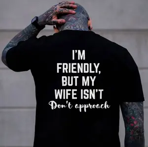 I'm Friendly but My Wife Isn't Print Men's T-Shirt