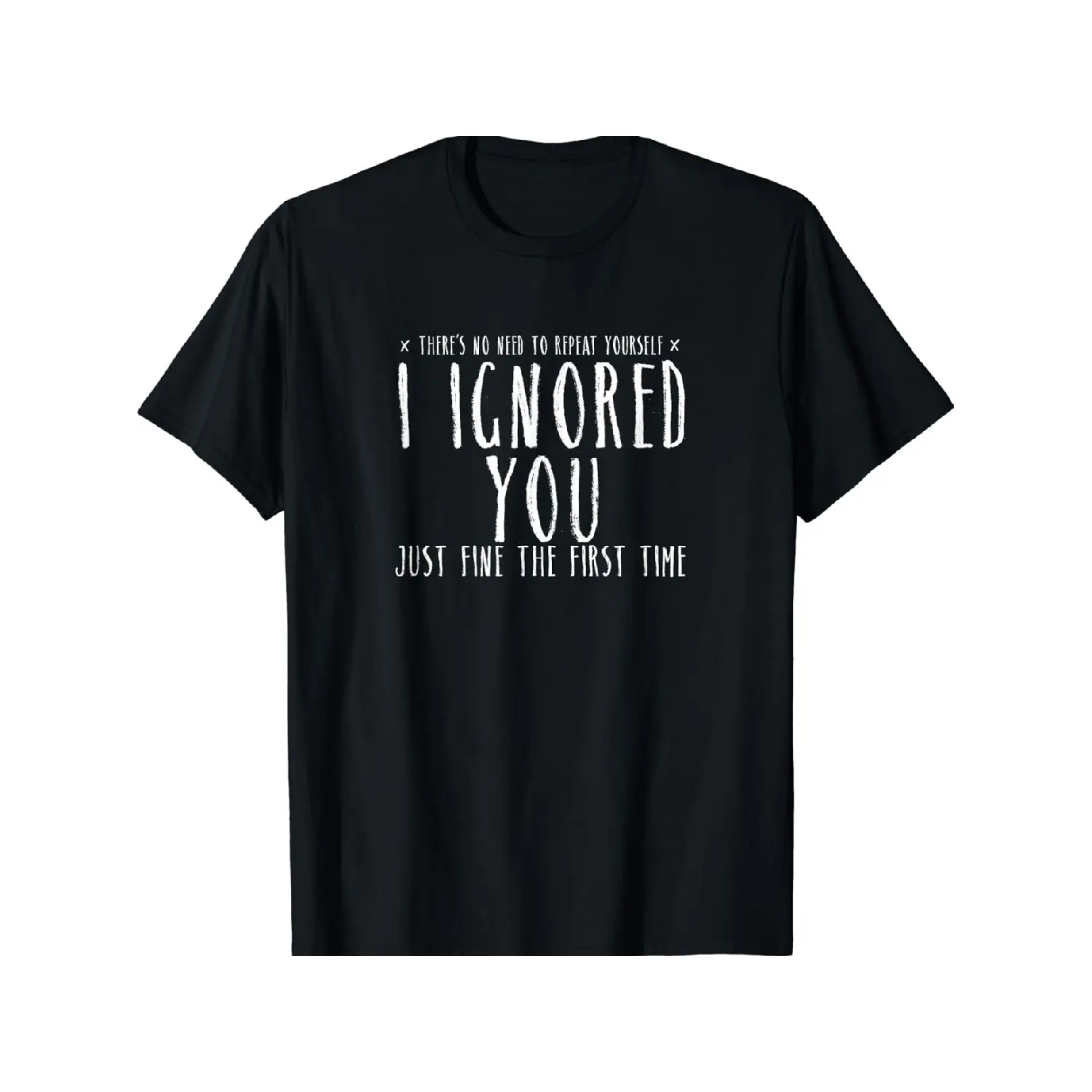 Funny 'Ignored You Fine First Time' Sarcastic Tee - Soft Cotton, Short Sleeve, Crew Neck for Men & Women - Casual Summer Wear T-shirt,Grunge