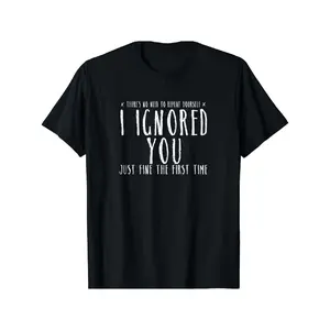 Funny 'Ignored You Fine First Time' Sarcastic Tee - Soft Cotton, Short Sleeve, Crew Neck for Men & Women - Casual Summer Wear T-shirt