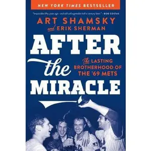 USED-After the Miracle: The Lasting Brotherhood of the '69 Mets by Shamsky, Art (Hardcover)