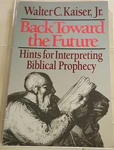 USED Book - Back Toward the Future: Hints for Interpreting Biblical Prophecy by Walter C. Kaiser (Paperback) - english