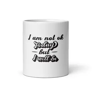 Inspire Me | I Am Not Okay Today But I Will Be | Coffee Cup
