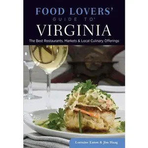 USED-Food Lovers' Guide to Virginia: The Best Restaurants, Markets & Local Culinary Offerings by Eaton, Lorraine (Paperback)