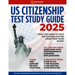 US Citizenship Test Study Guide: What You Need to Face the Naturalization Exam Free from Doubt | Includes Comprehensive Review for All 100 USCIS Civics Questions