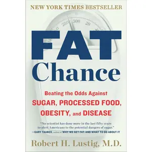 USED-Fat Chance: Beating the Odds Against Sugar, Processed Food, Obesity, and Disease by Lustig, Robert H. (Paperback)