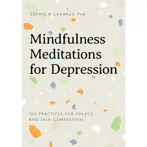USED-Mindfulness Meditations for Depression: 100 Practices for Solace and Self-Compassion by Lazarus, Sophie A. (Paperback)