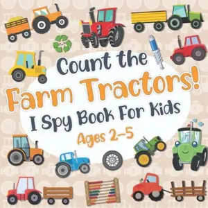 Count The Farm Tractors! I Spy Book for Kids Ages 2-5: Tractor Fun Picture Puzzle Book for Kids: Activity Book About Farm Vehicles (Tractor Books For Toddlers)  Paperback – November 26, 2021