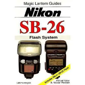 USED-Nikon Sb-26: Flash System : Includes Nikon Sb-25 Flash (Magic Lantern Guides) by Michael Huber (Paperback)