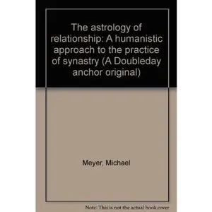 USED-The astrology of relationship: A humanistic approach to the practice of synastry (A Doubleday anchor original) by Michael R Meyer (Paperback)