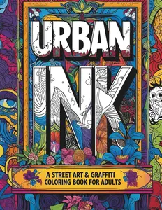 Urban Ink: A Street Art & Graffiti Coloring Book for Adults: Bold Designs, Tag-Inspired Lettering, and Urban Murals for Stress Relief and Creative Expression (Coloring books for adults)