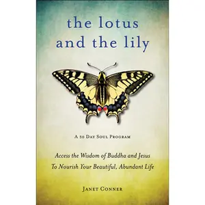 USED-Lotus and the Lily: Access the Wisdom of Buddha and Jesus to Nourish Your Beautiful, Abundant Life (Mindfulness Meditation, for Fans of the Gifts of I by Conner, Janet (Paperback)