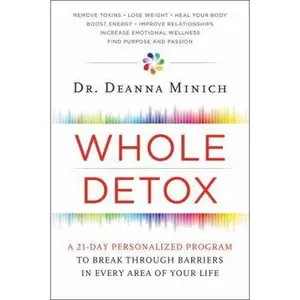 USED-Whole Detox: A 21-Day Personalized Program to Break Through Barriers in Every Area of Your Life by Minich, Deanna (Paperback)