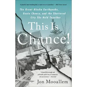 USED-This Is Chance!: The Great Alaska Earthquake, Genie Chance, and the Shattered City She Held Together by Mooallem, Jon (Paperback)