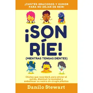 ¡SONRÍE! (MIENTRAS TENGAS DIENTES): Chistes graciosos que recordará, para aliviar el estrés, disminuir la ansiedad y embellecer su rostro sin cirugía ... Sano, Para Toda la Familia) (Spanish Edition)