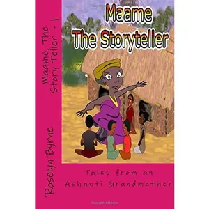 USED-Maame, the Storyteller - 1: Tales from an Ashanti Grandmother (An African Folk Tale Book, set in the Culture and Traditions of the Ashantis in Ghana) by Mrs Roselyn Byrne (Paperback)