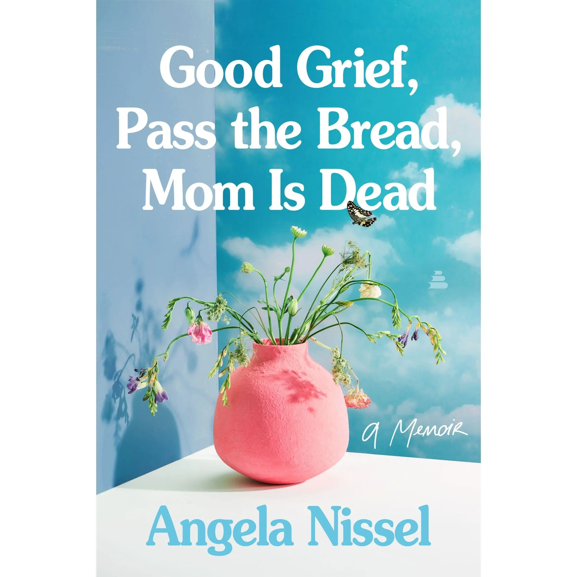 Good Grief, Pass the Bread, Mom Is Dead: A Memoir by Angela Nissel [Paperback Book]