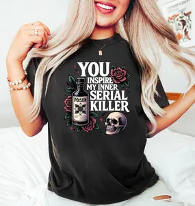 You Inspire My Inner Serial Killer T-Shirt, Sarcastic Shirt, Positive Graphics Tees Inspirational Clothes Weird Shirt Retro, Halloween Shirt