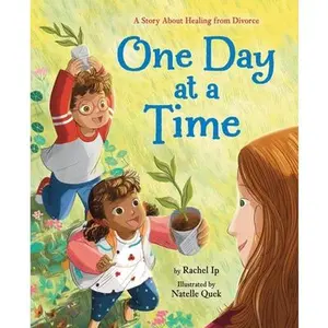 One Day at a Time: A Story about Healing from Divorce -- Rachel Ip, Hardcover