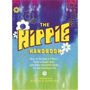 USED-The Hippie Handbook: How to Tie-Dye a T-Shirt, Flash a Peace Sign, and Other Essential Skills for the Carefree Life by Chelsea Cain (Paperback)
