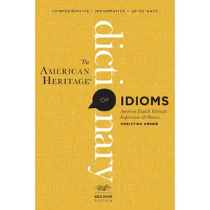 The American Heritage Dictionary Of Idioms, Second Edition