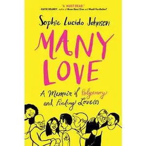 MANY LOVE: A MEMOIR OF POLYAMORY AND FINDING LOVE(S) [Tradepaper]