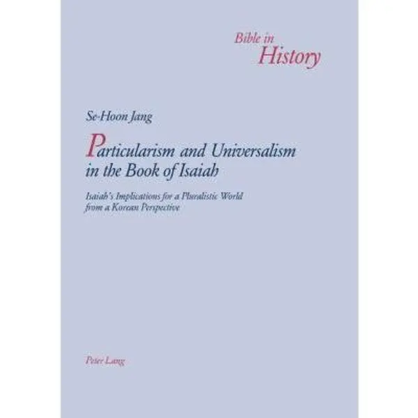 USED-Particularism and Universalism in the Book of Isaiah: Isaiah's Implications for a Pluralistic World from a Korean Perspective by Jang, Se Hoon (Paperback)
