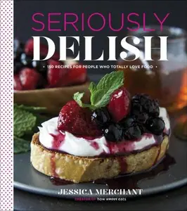 USED-Seriously Delish: 150 Recipes for People Who Totally Love Food by Merchant, Jessica (Hardcover)