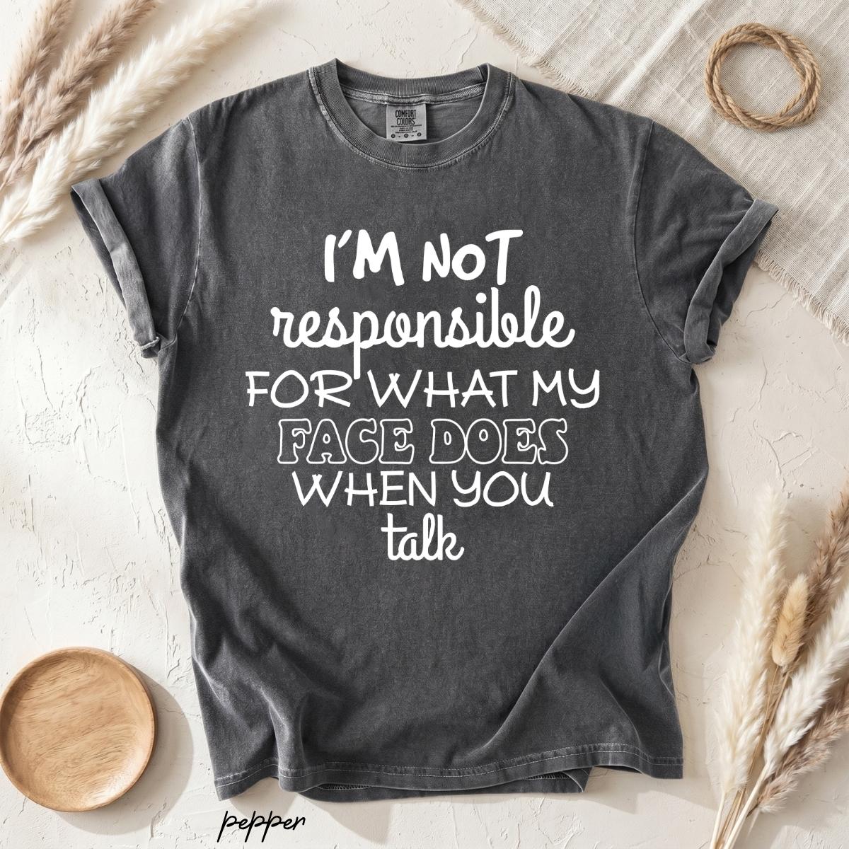 I’m Not Responsible for What My Face Does When You Talk T-Shirt, Funny Sarcastic Quote Tee, Introvert Humor Shirt, Casual Gift for Women