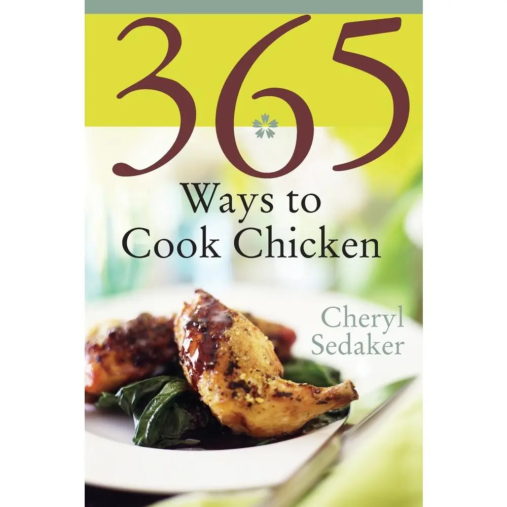 USED Book - 365 Ways to Cook Chicken: Simply the Best Chicken Recipes You'll Find Anywhere! by Sedeker, Cheryl (Paperback) - english