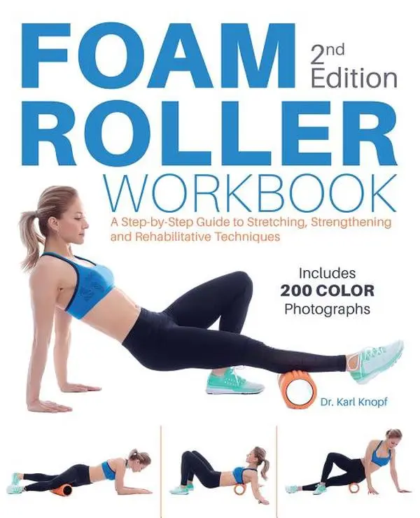 Foam Roller Workbook, 2nd Edition: A Step-By-Step Guide to Stretching, Strengthening and Rehabilitative Techniques by Karl Knopf (Paperback)