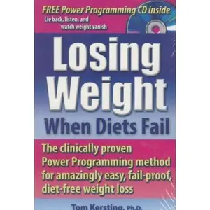 USED-Losing Weight When Diets Fail: The Clinically Proven Power Programming Method for Amazingly Easy, Fail-Proof, Diet-Free Weight Loss [With CD] by Kersting, Tom (Paperback)