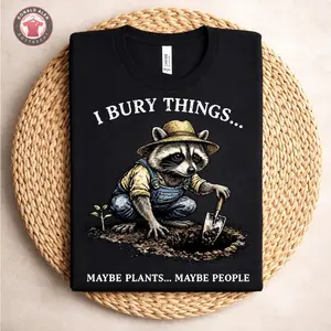 I Bury Things Maybe Plants Maybe People Shirt, Funny Raccoon Shirt, Creepy Cute Gardening Lovers, Streetwear Unisex, Gift for Women & Men