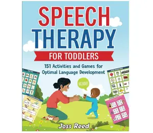 Speech Therapy for Toddlers: 151 Activities and Games for Optimal Language Development (Toddler Skill-Building)