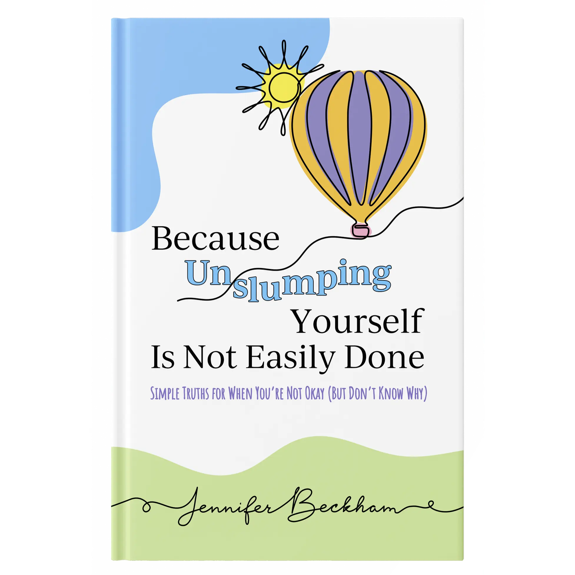 Autographed Copy - Because Unslumping Yourself Is Not Easily Done: Simple Truths for When You're Not Okay (But Don't Know Why)