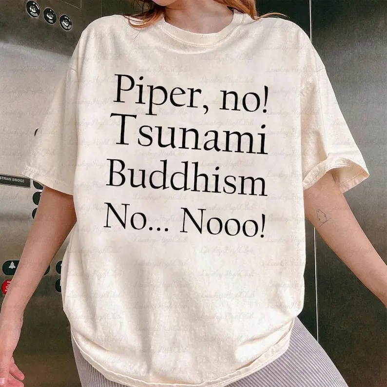 Piper No, Tsunami Buddhism, No No Shirt, Viral Pop Culture Shirt, Internet Meme Shirt, Social Media Meme Shirt, Piper No No Shirt, MYA986